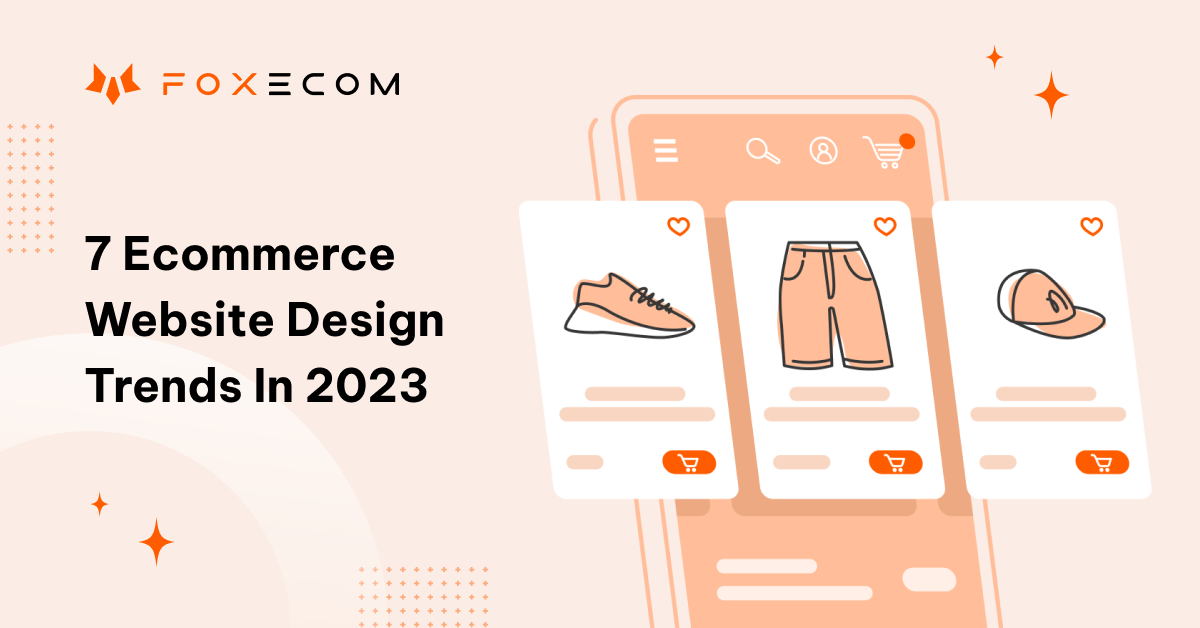 Top Ecommerce Website Design Trends In 2025 β FoxEcom