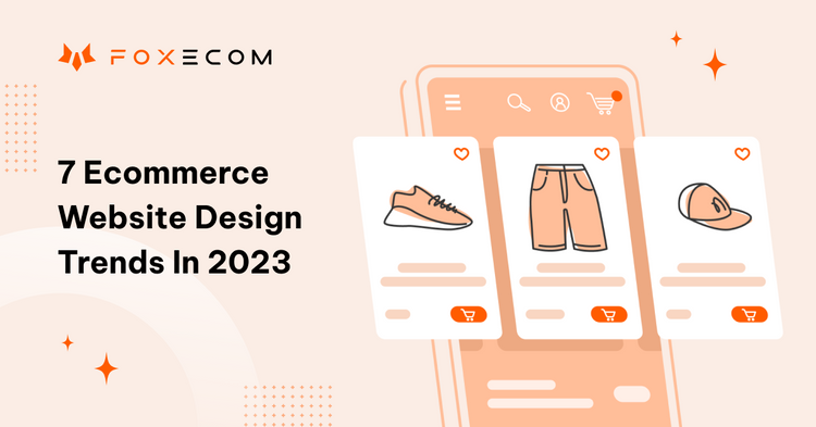 Top Ecommerce Website Design Trends In 2025 – FoxEcom