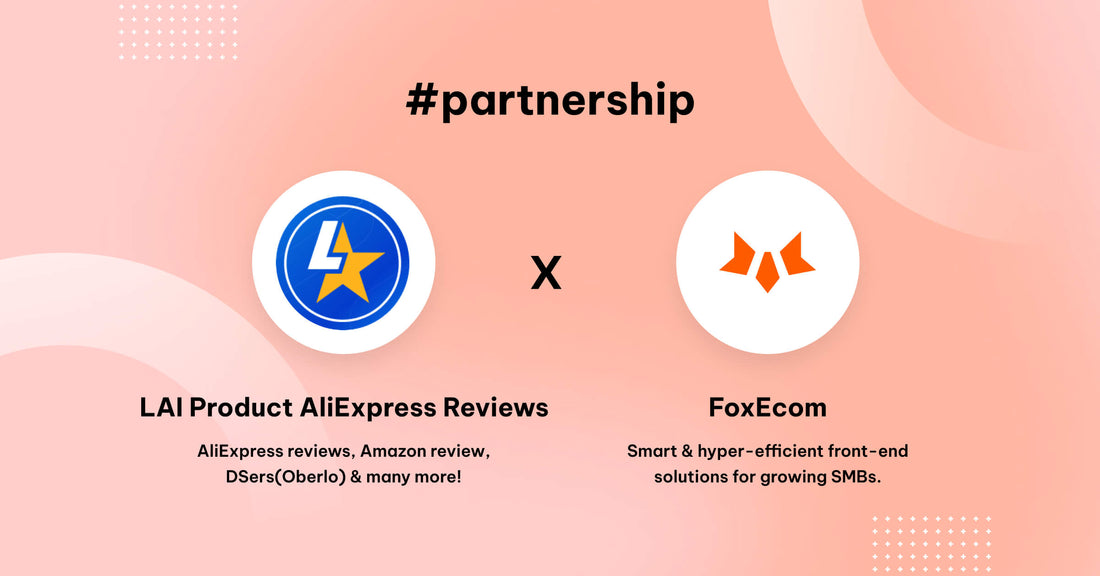 FoxEcom x LAI AliExpress Review: Power Social Proof & Boost Conversions with Reviews & Referrals
