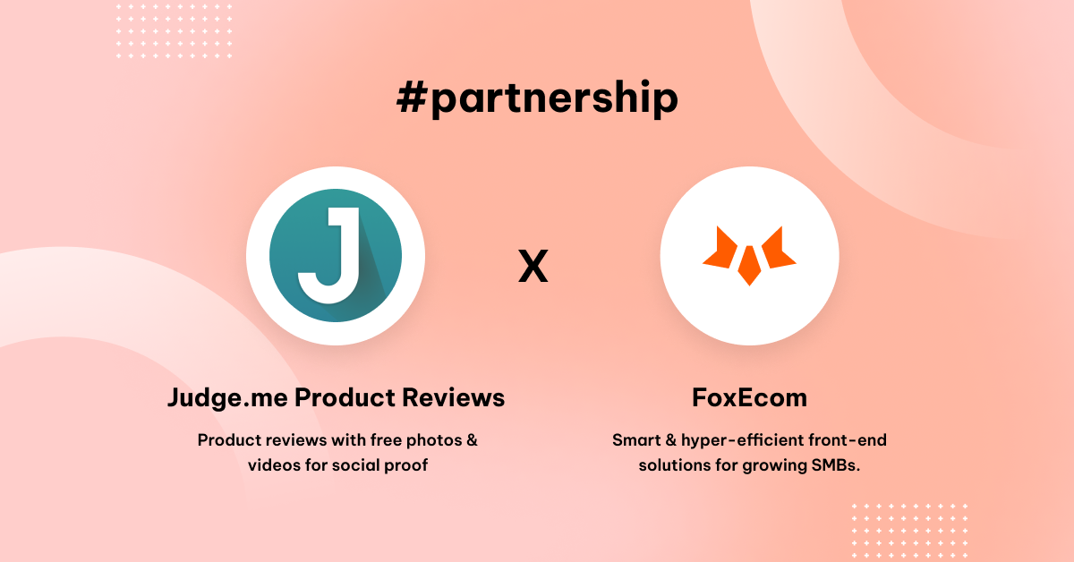 FoxEcom x Judge.me: Build the Most Solid Trust with Social Proof from Product Reviews and UGC