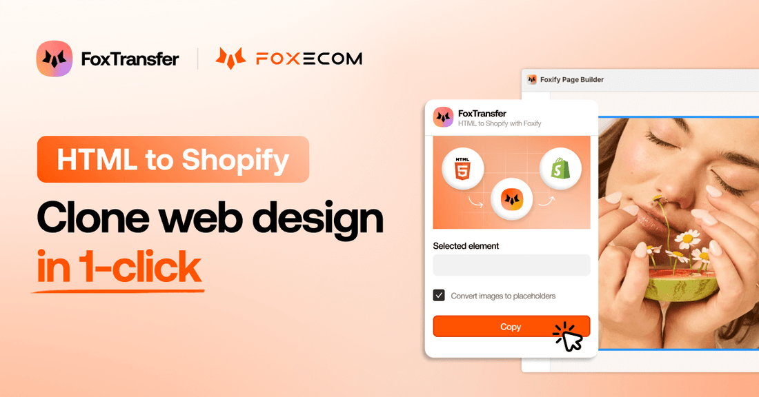 Clone Website Design in 1-click: Meet FoxTransfer for Shopify