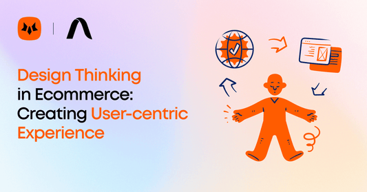 Design Thinking in eCommerce: Creating User-Centric Online Experiences