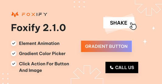Foxify V2.1.0: Catch the Latest Design Trends with Element Animation and Gradient Color Picker, and Enhance Customer Experience with Click Action