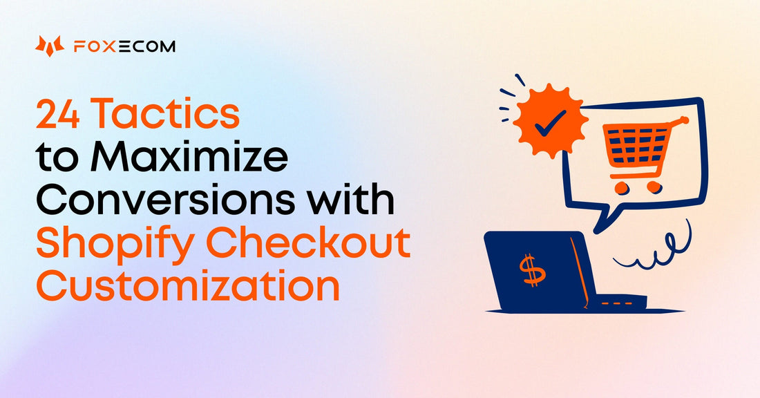 24 Best Shopify Checkout Customization Tactics to Boost Conversions