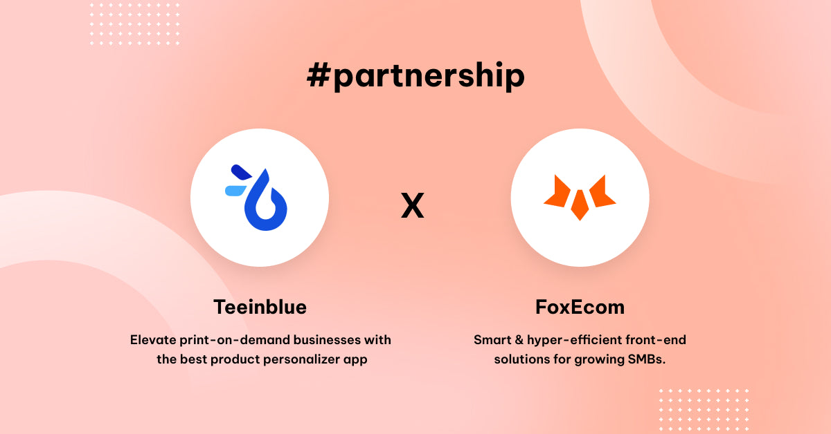 FoxEcom X Teeinblue:  Boost Sales With The Best Product Personalizer App For Print-On-Demand Products