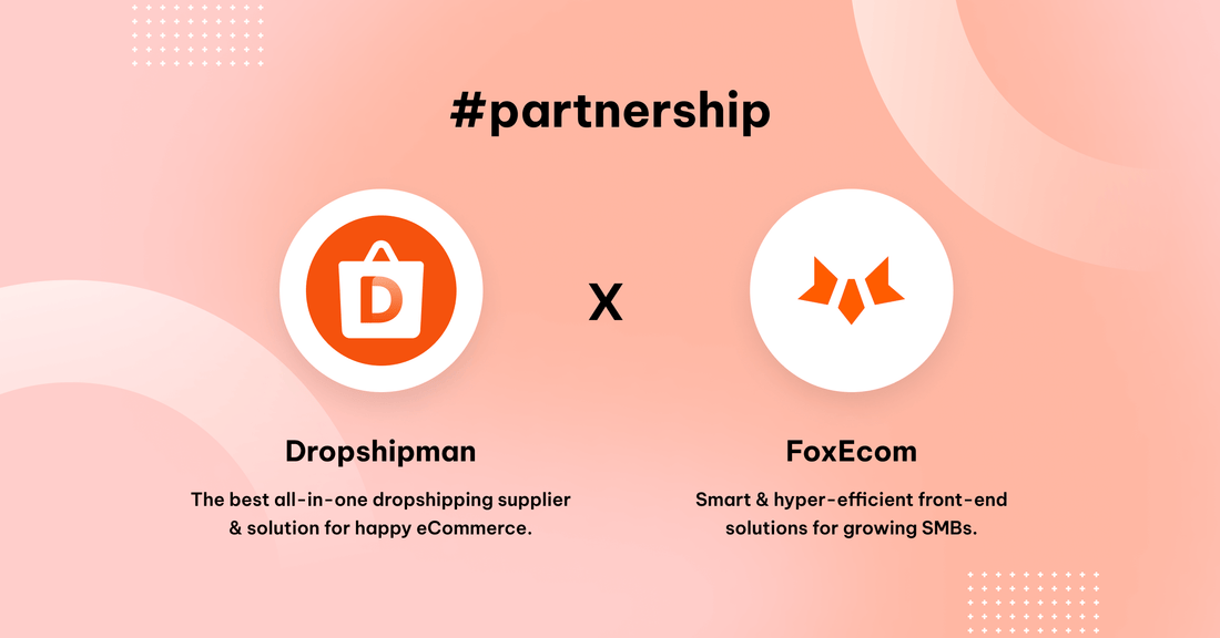 FoxEcom x Dropshipman: Simplify & Automate Dropshipping Journey from Scratch