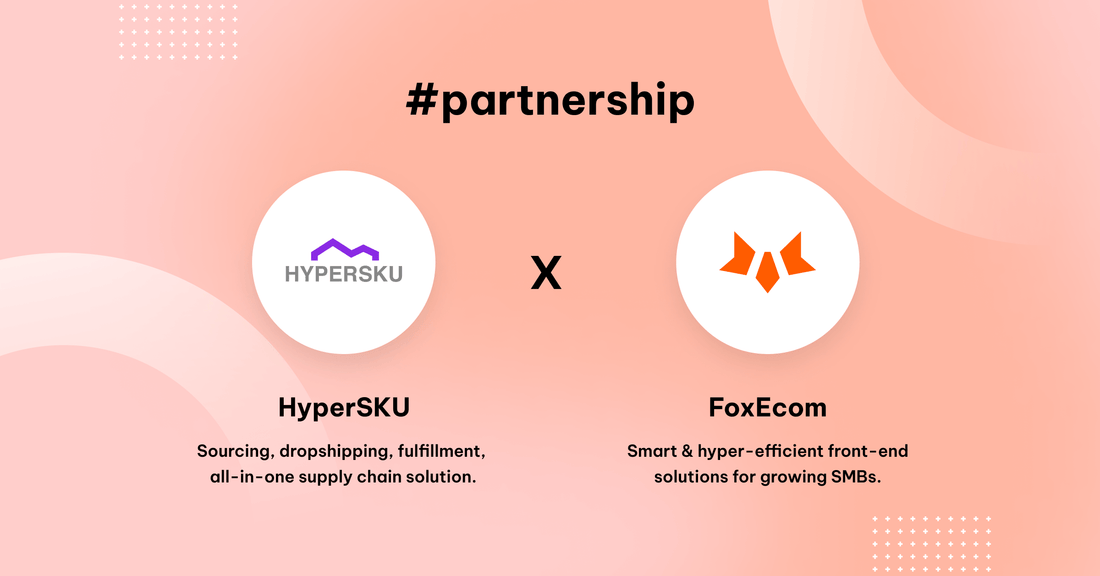 FoxEcom x HyperSKU: The All-In-One Supply Chain Solution for a Streamlined Dropshipping Biz