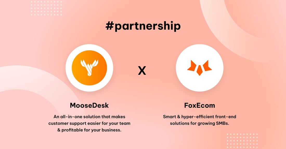 FoxEcom x MooseDesk: Make Customer Support Easier with Less Effort