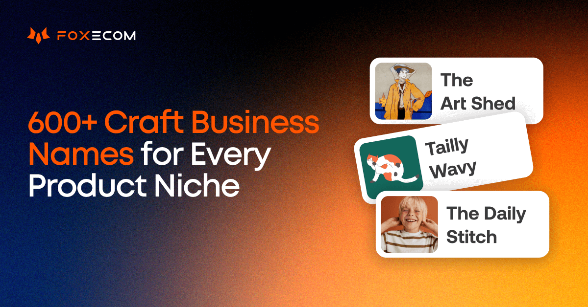 600+ Ideas for Craft Business Names by Product Type 2026 – FoxEcom