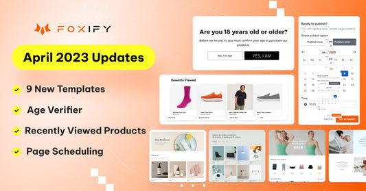Foxify April ‘23 Updates - 9 new templates, better management with Age Verifier and Recently Viewed Products extension, and Page Scheduling