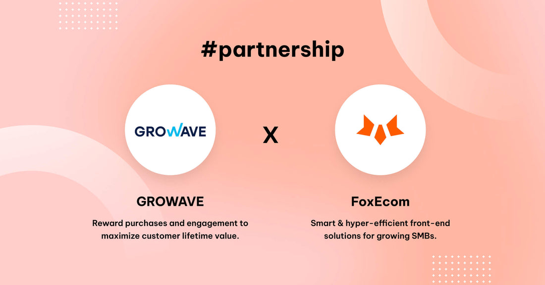 FoxEcom x Growave: Boost Customer Loyalty and Repeat Purchases