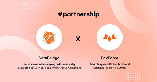 FoxEcom X SetuBridge: Reduce Shipping Tickets And Increase Conversions With Estimated Delivery Date App