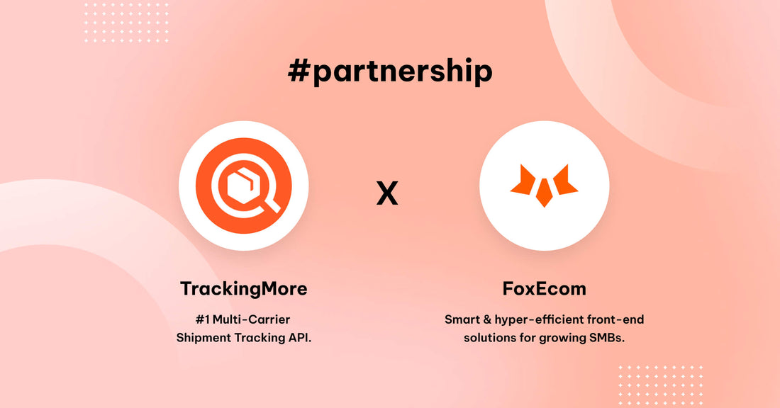 FoxEcom x TrackingMore: Easy End-to-End Tracking to Optimize Operations and Boost Customer Loyalty